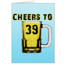 Cheers to Thirty Nine. Birthday Cards