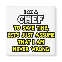 Chef .. Assume I Am Never Wrong Refrigerator Magnet