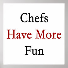 Chefs Have More Fun Posters