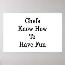 Chefs Know How To Have Fun Poster