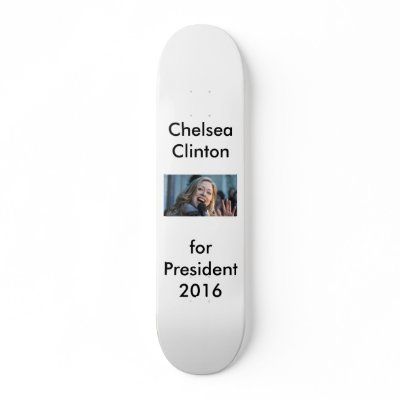 Chelsea for President 2016 Skateboard by sockmonkeybodega