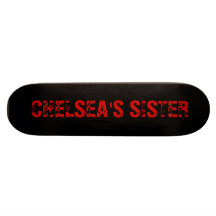 CHELSEA'S SISTER skateboard