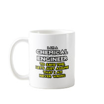 Chemical Engineer...Assume I Am Never Wrong Coffee Mug