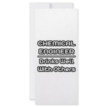 Chemical Engineer...Drinks Well With Others