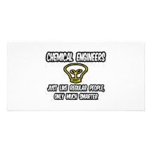 Chemical Engineers..Regular People, Only Smarter Photo Greeting Card