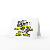Chemist...Assume I Am Never Wrong