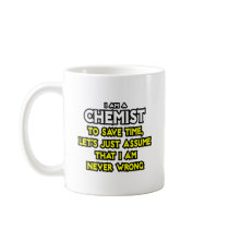 Chemist...Assume I Am Never Wrong Mugs