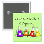 Chemist "I Get To Mix Stuff Together" Funny Gifts Button