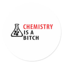 chemistry is a bitch round stickers