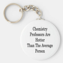 Chemistry Professors Are Hotter Than The Average P Key Chain