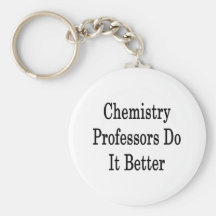 Chemistry Professors Do It Better Keychain