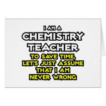 Chemistry Teacher...Assume I Am Never Wrong Greeting Card
