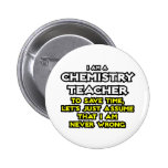 Chemistry Teacher...Assume I Am Never Wrong Pins
