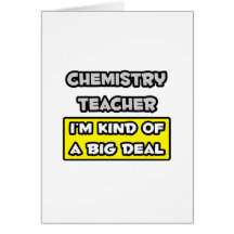 Chemistry Teacher .. I'm Kind of a Big Deal Cards