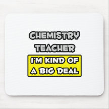 Chemistry Teacher .. I'm Kind of a Big Deal Mouse Pad