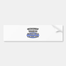 Chemistry Teacher ... Kind of a Big Deal Bumper Stickers