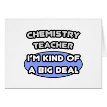 Chemistry Teacher ... Kind of a Big Deal Greeting Cards
