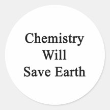 Chemistry Will Save Earth Round Stickers