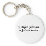 Cherish justice, o judges of the earth. keychain