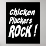 Chicken Pluckers Rock! Poster Print