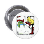 Chicken Soup 4 Sole Funny Fish/Chicken Gifts Tees Button
