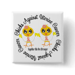 Chicks Against Uterine Cancer Pinback Button