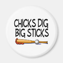 Chicks Dig Big Sticks (Baseball) Refrigerator Magnet
