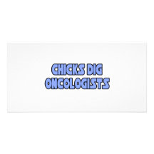 Chicks Dig Oncologists Photo Greeting Card