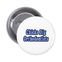 Chicks Dig Orthodontists Buttons