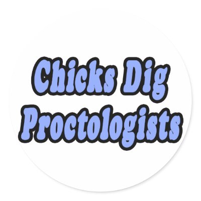 Chicks Dig Proctologists by Proctologist_Shirts