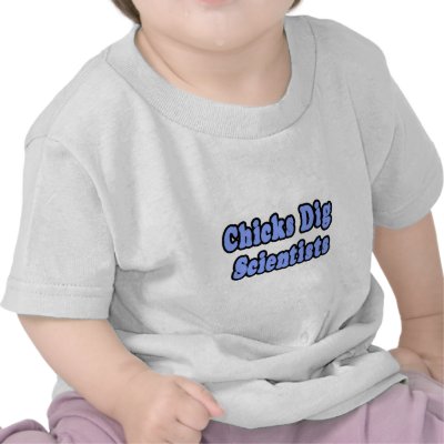 Chicks Dig Scientists by scientistshirts