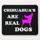 Chihuahua's are real dogs mouse pads