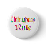 CHIHUAHUAS RULE PINBACK BUTTON