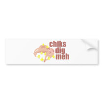 chiks dig meh bumper sticker