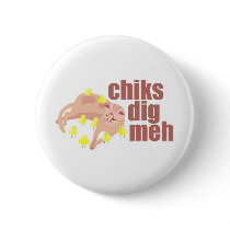 chiks dig meh button