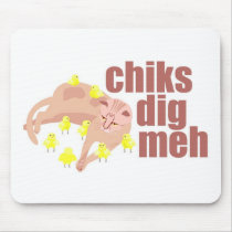chiks dig meh mousepad