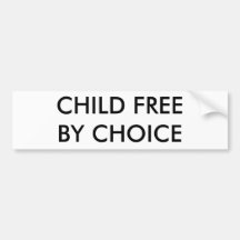 CHILD FREE BY CHOICE BUMPER STICKERS