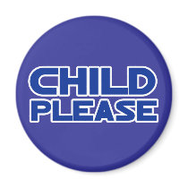 Child Please