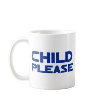 Child Please Coffee Mug