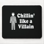 CHILLIN LIKE A VILLAIN T-shirt Mousepad