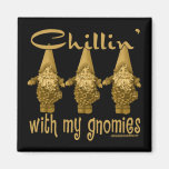 Chillin' with my Gnomies! Fridge Magnet