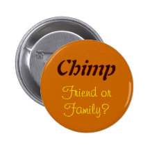 Chimp, Friend or Family? Pinback Button
