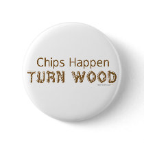 Chips Happen Funny Woodturning Button