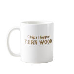 Chips Happen Turn Wood Funny Woodturning Mug