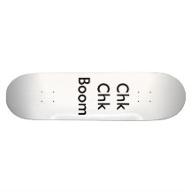 Chk Chk Boom Custom Skate Board