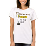Chocolate Beware I will find YOU! t-shirts