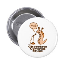 Chocolate Covered Slugs Button