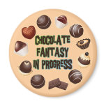 CHOCOLATE FANTASY IN PROGRESS REFRIGERATOR MAGNET