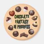 CHOCOLATE FANTASY IN PROGRESS REFRIGERATOR MAGNET