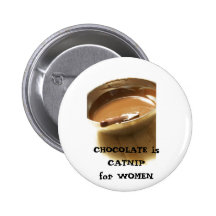 CHOCOLATE is CATNIP for WOMEN Buttons